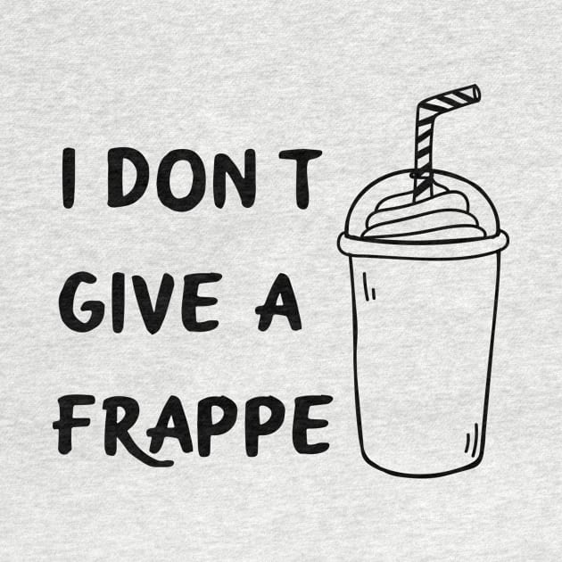 I don't give a frappe by Coffee Parade